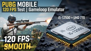 UHD 770 PUBG Mobile 120 FPS Test 2026 | i5 12500 Gameloop Emulator Gameplay (Smooth +120FPS)