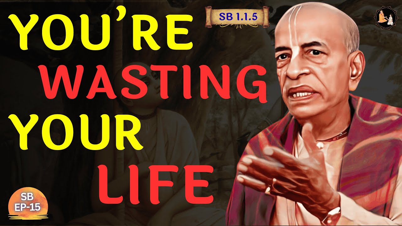 You’re Wasting Your Life — Śrīla Prabhupāda Explains | SB 1.1.5 | EP-15