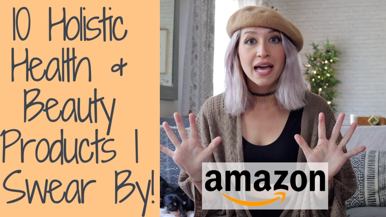 10 HOLISTIC AMAZON PRODUCTS YOU NEED!