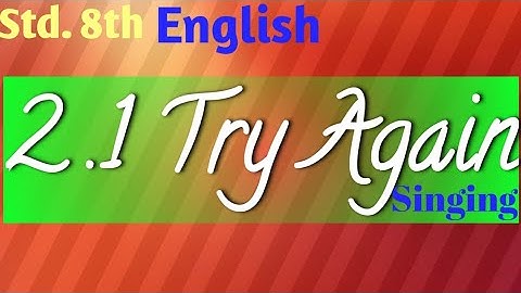2.1 Try Again, Singing of the Poem | Std. 8th, English