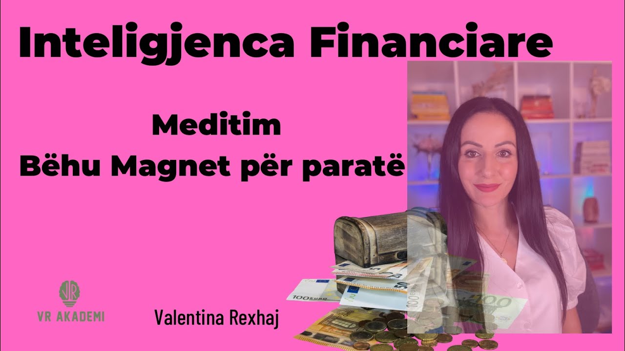 Inteligjenca Financiare, Meditim behu magnet për para - Valentina Rexhaj