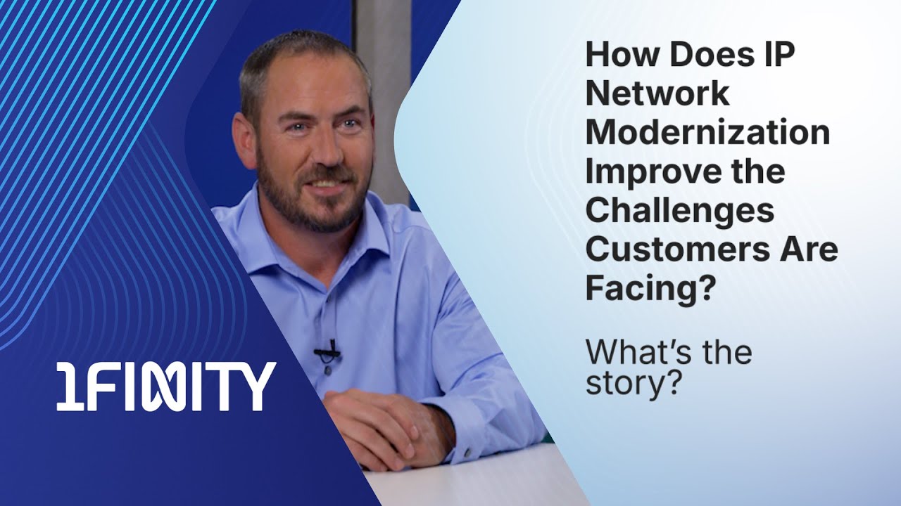 How Does IP Network Modernization Improve the Challenges Customers Are Facing? |  What's the story?