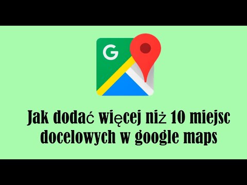 Jak dodać więcej niż 10 miejsc docelowych w google maps