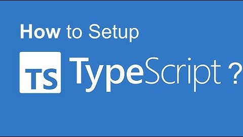 How to setup TypeScript? And how to run a TypeScript project?