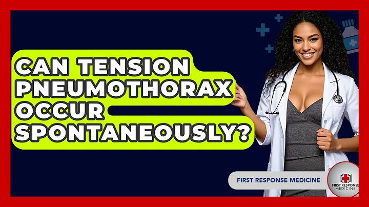 Can Tension Pneumothorax Occur Spontaneously? - First Response Medicine