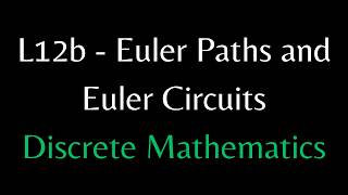 L12b - Euler Paths and Euler Circuits - Discrete Mathematics