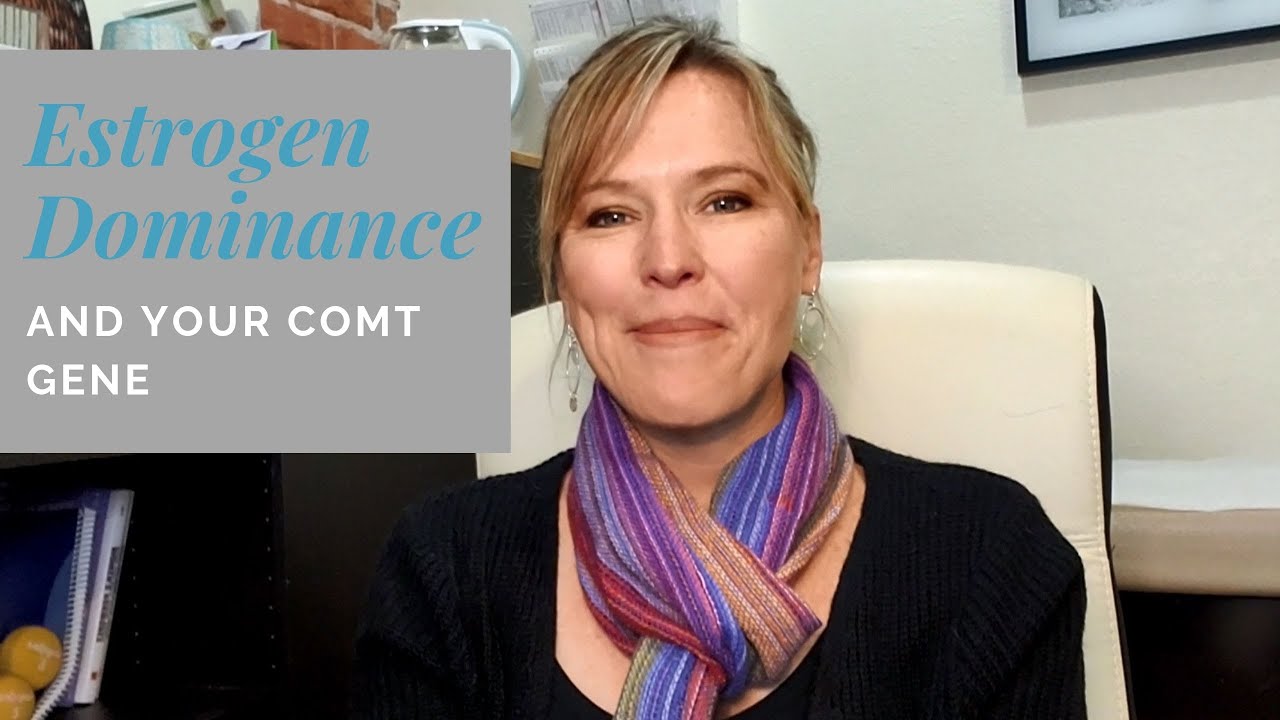 Estrogen Dominance and your COMT gene