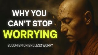 Why You Cant Stop Worrying  Buddhism On Endless Worry