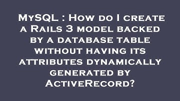 MySQL : How do I create a Rails 3 model backed by a database table without having its attributes dyn