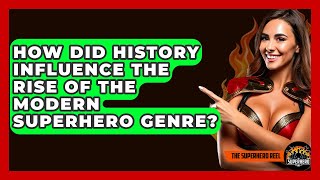 How Did History Influence The Rise Of The Modern Superhero Genre? - The Superhero Reel