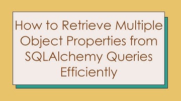 How to Retrieve Multiple Object Properties from SQLAlchemy Queries Efficiently