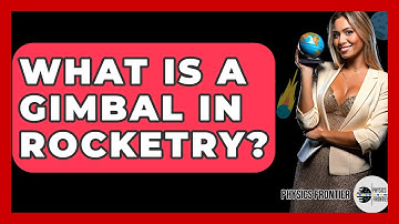 What Is A Gimbal In Rocketry? - Physics Frontier