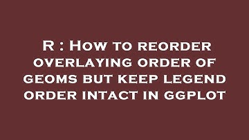 R : How to reorder overlaying order of geoms but keep legend order intact in ggplot