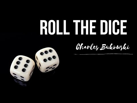 Roll the Dice by Charles Bukowski
