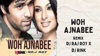 Woh Ajnabee Remix DJ Rink X DJ Raj Roy | Emraan Hashmi | Bollywood Remix