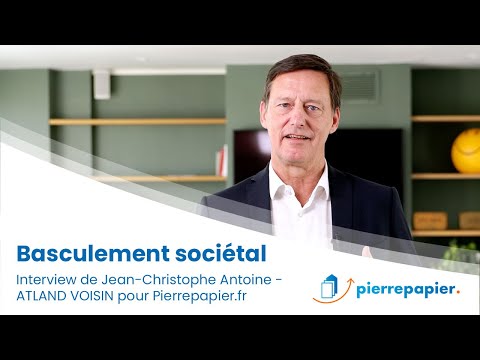 Basculement sociétal et immobilier - Interview de Jean Christophe Antoine ATLAND VOISIN