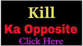 Kill ka opposite word | Kill ka opposite | opposite word of Kill