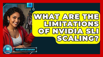 What Are The Limitations Of NVIDIA SLI Scaling? - Your Computer Companion