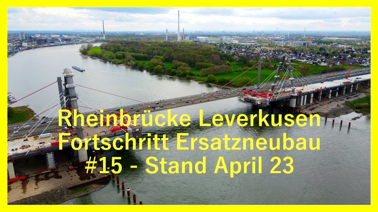 15 Ersatzneubau Rheinbrücke Leverkusen Stand April 2023 YouTube