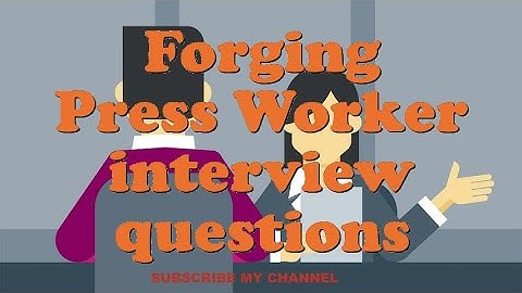 Forging Press Worker interview questions