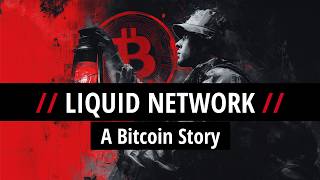 The Liquid Network: A Bitcoin Story