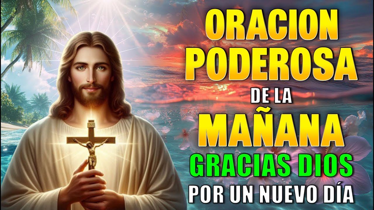 Oración Poderosa de la Mañana, Gracias Dios por un Nuevo Día Lleno de ...