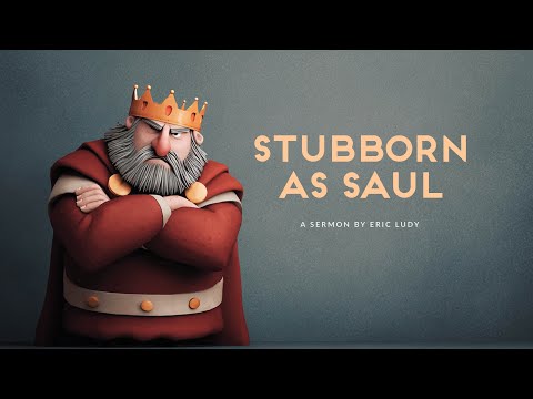 Eric Ludy – Stubborn as Saul (Sermon)