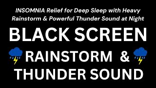 INSOMNIA Relief for Deep Sleep with Heavy Rainstorm & Powerful Thunder Sound at Night - Black Screen