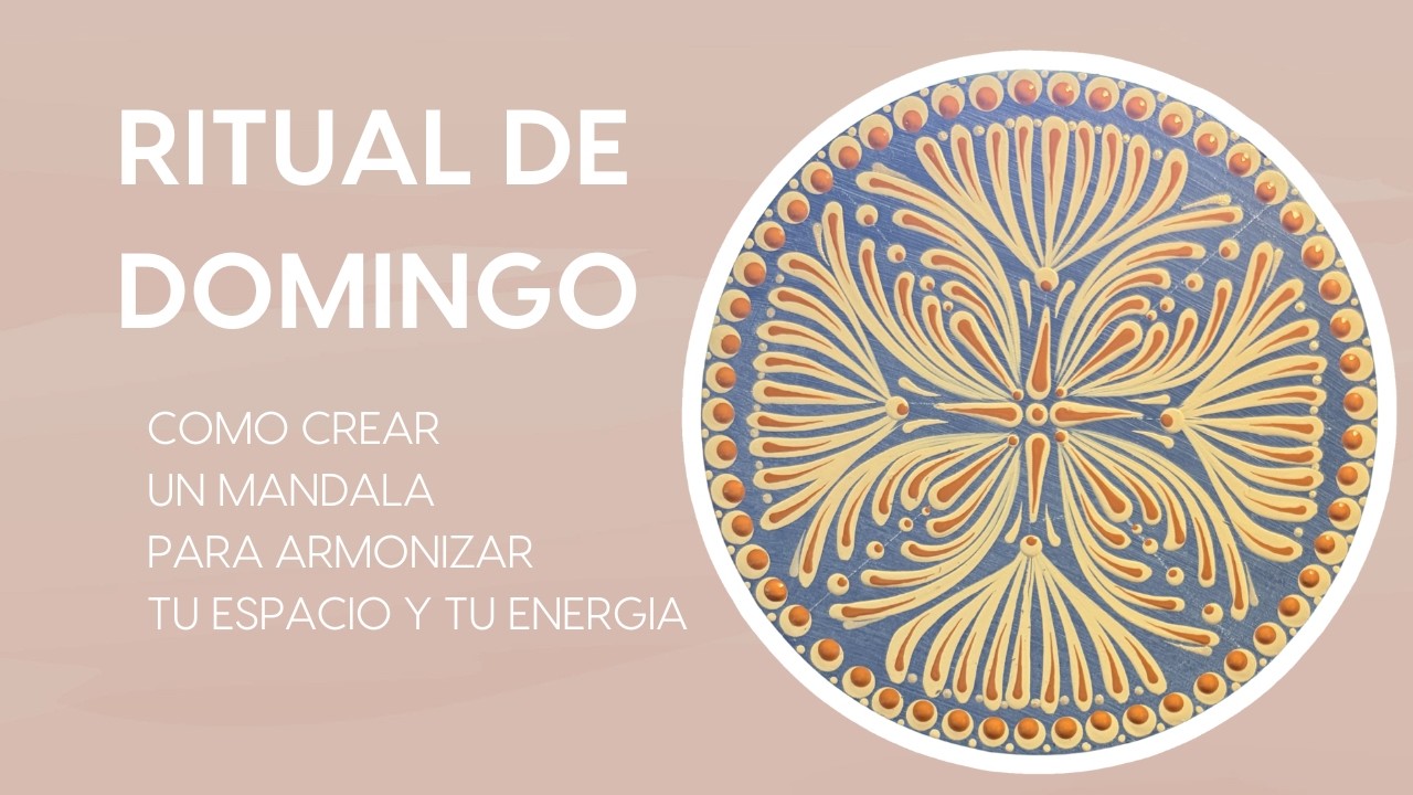 Ritual de domingo, como crear un Mandala para armonizar tu espacio y tu energía