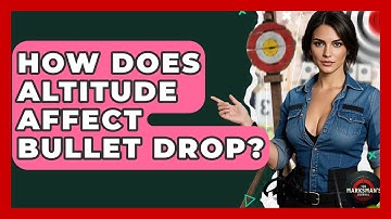 How Does Altitude Affect Bullet Drop? - The Marksman