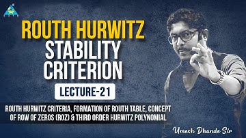 Lec-21 | Routh Hurwitz Criteria, Formation Of Routh Table, Concept Of Row of Zeros ( ROZ)