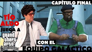 Tío Aldo juega a GTA San Andreas - CAPÍTULO FINAL con el EQUIPO GALÁCTICO