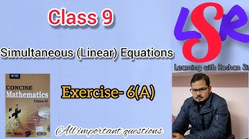Class 9, Simultaneous (Linear) Equations, Exercise- 6(A), Concise Mathematics .... by Roshan Sir