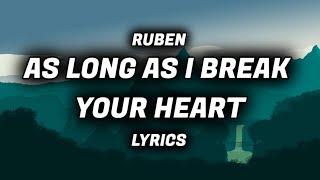 As Long As I Break Your Heart - Ruben | LYRICS 💔