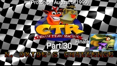 CTR Crash Team Racing Prototype Finale: (August 5, 1999) Part 30: N. Oxide