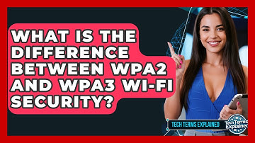 What Is The Difference Between WPA2 And WPA3 Wi-Fi Security? - Tech Terms Explained