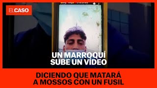 Un marroquí sube un vídeo diciendo que matará a Mossos con un fusil