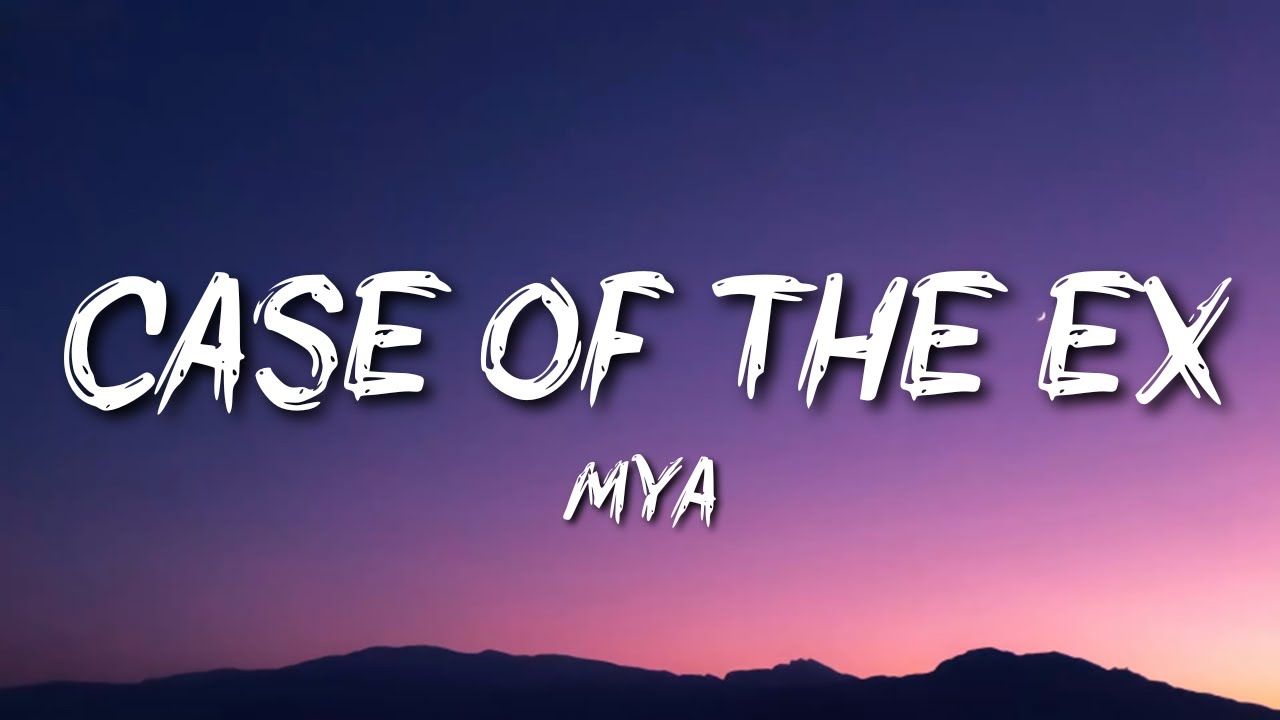 Mya - Case Of The Ex
