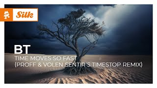 BT - Time Moves So Fast (PROFF & Volen Sentir's Timestop Remix) [Monstercat Release]