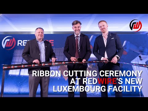 Redwire Opens New Luxembourg Facility with Ribbon Cutting Ceremony + VIP Guests