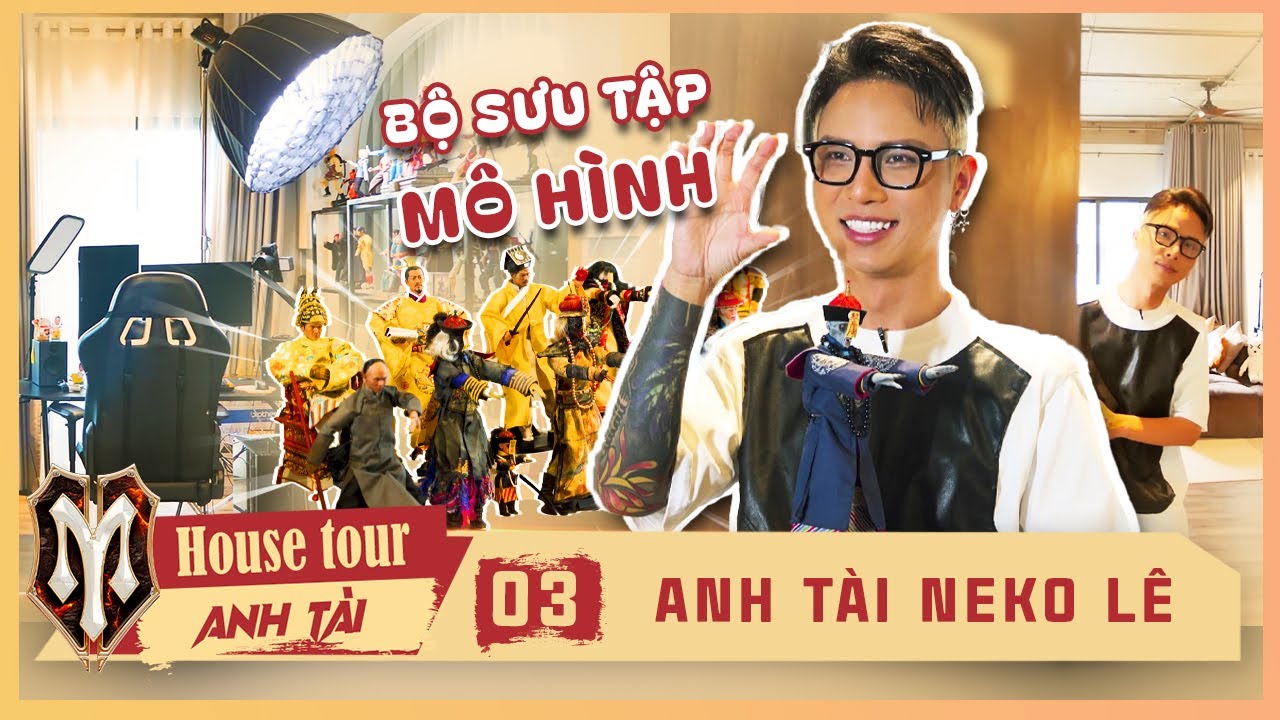 House Tour Anh Tài - Tập 3: NEKO LÊ Hé Lộ GÓC LÀM VIỆC Cực Chill Cùng "Bộ Sưu Tập" MÔ HÌNH Độc Đáo