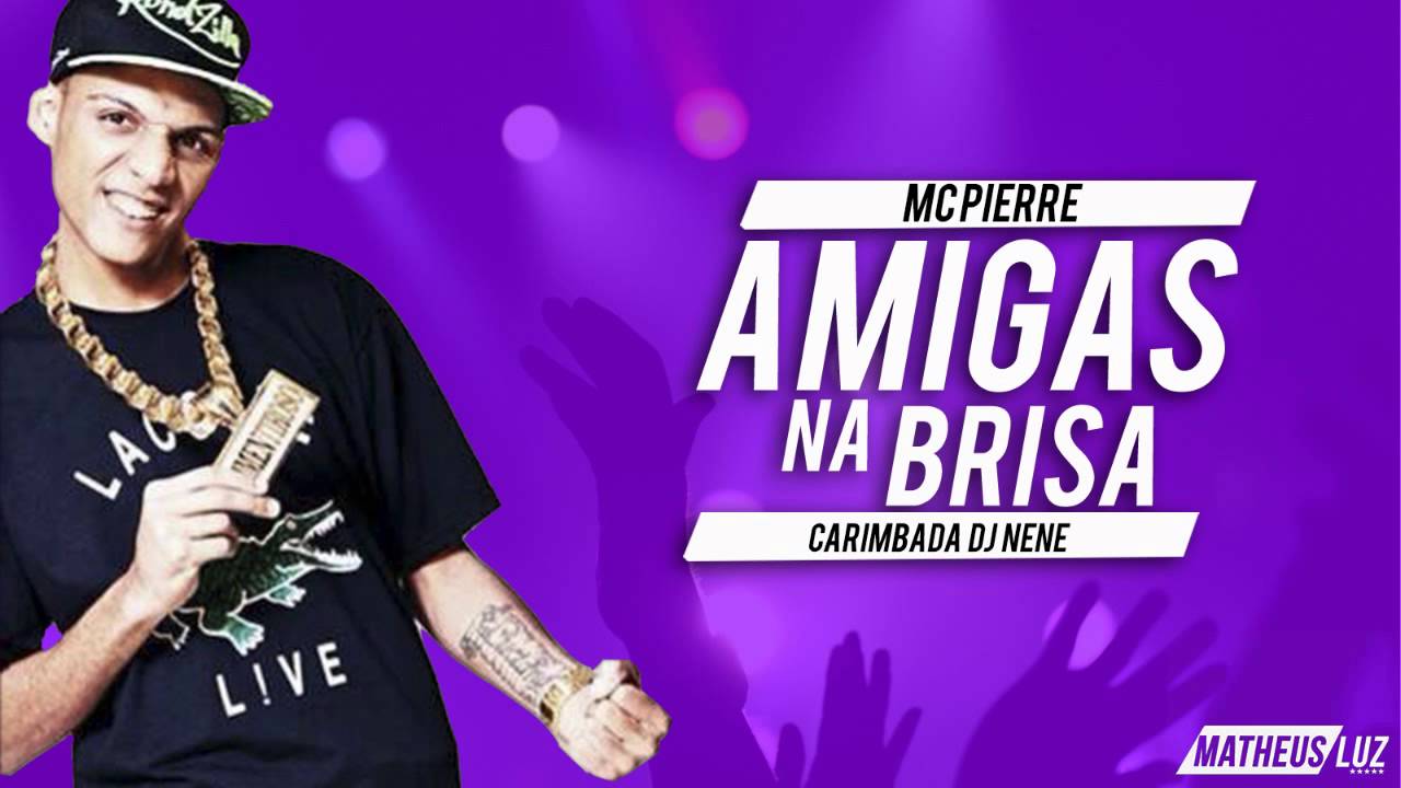mc pierre amigas da brisa lan amento carimbada 2015 youtube mc pierre amigas da brisa lan amento carimbada 2015 youtube
