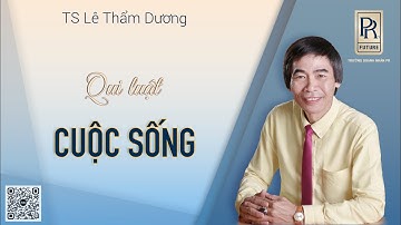 QUY LUẬT CUỘC SỐNG| TS LÊ THẨM DƯƠNG MỚI NHẤT NĂM 2022