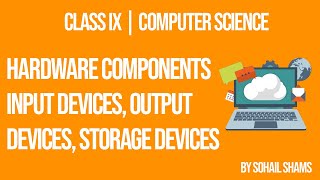 Topic: Hardware Components, input devices, output devices, storage devices | Class 9th Comp Science