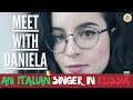 Meet Daniela | A Young Italian Singer in Russia 🇮🇹