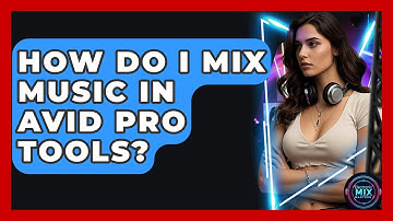 How Do I Mix Music In Avid Pro Tools? - Electronic Mix Masters
