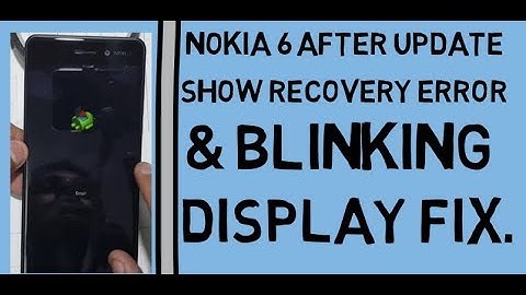 Nokia 6 After Update  Show Recovery Error & Blinking Display Fix.