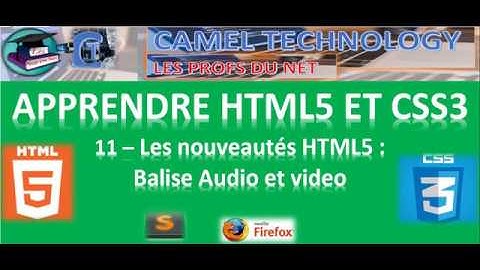 APPRENDRE HTML5 ET CSS3 - 11 - Nouveautés HTML5: balise audio et video