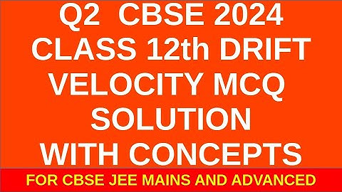 CBSE PHYSICS 2024 OLD PAPER SOLUTIONS. Q2 DISCUSSION WITH REVISION||ELECTRONS DRIFT WITH velocity vd