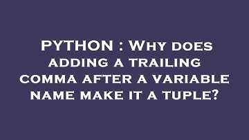 PYTHON : Why does adding a trailing comma after a variable name make it a tuple?
